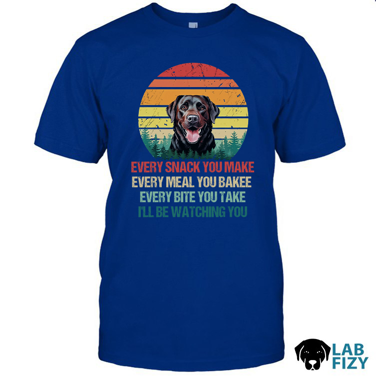 Every Snack You Make Labrador Dog Shirt, Sweatshirt, Hoodie 2 Every snack you make Labrador Dog TShirt