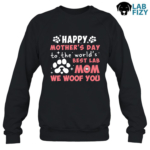 Happy Mother’s Day To The World’s Best Lab Mom Sweatshirt