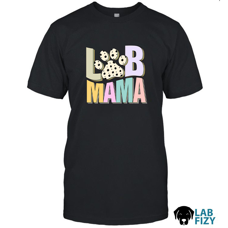 LAB MAMA Shirt, Sweatshirt, Hoodie 1 Lab Mama Shirt