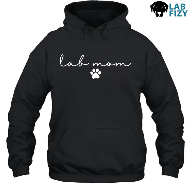 Lab MOM Shirt, Sweatshirt, Hoodie 4 Lab Mom Hoodie