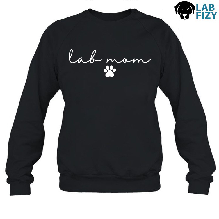 Lab MOM Shirt, Sweatshirt, Hoodie 5 Lab Mom SweatShirt