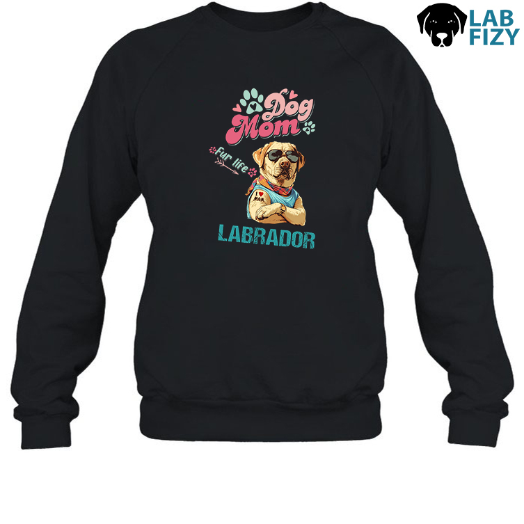 Stay Pawsitive Labrador T-Shirt, Sweatshirt, Hoodie 5 Labrador Dog Mom Sweatshirt