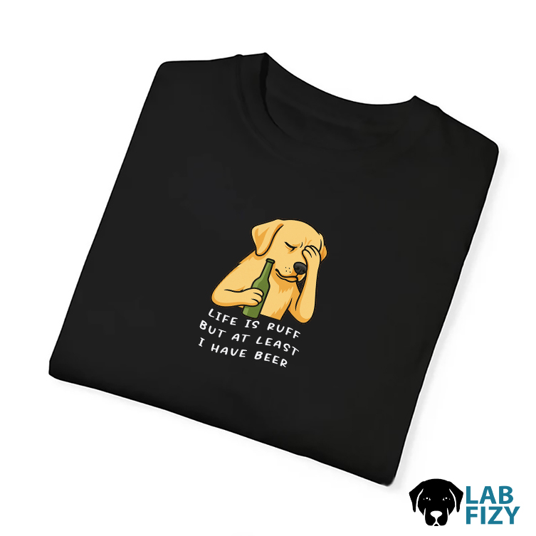 Labrador Life is Ruff But At I Have Beer T-Shirt, Sweatshirt, Hoodie 3 Labrador Life is Ruff But at i have beer Shirt1