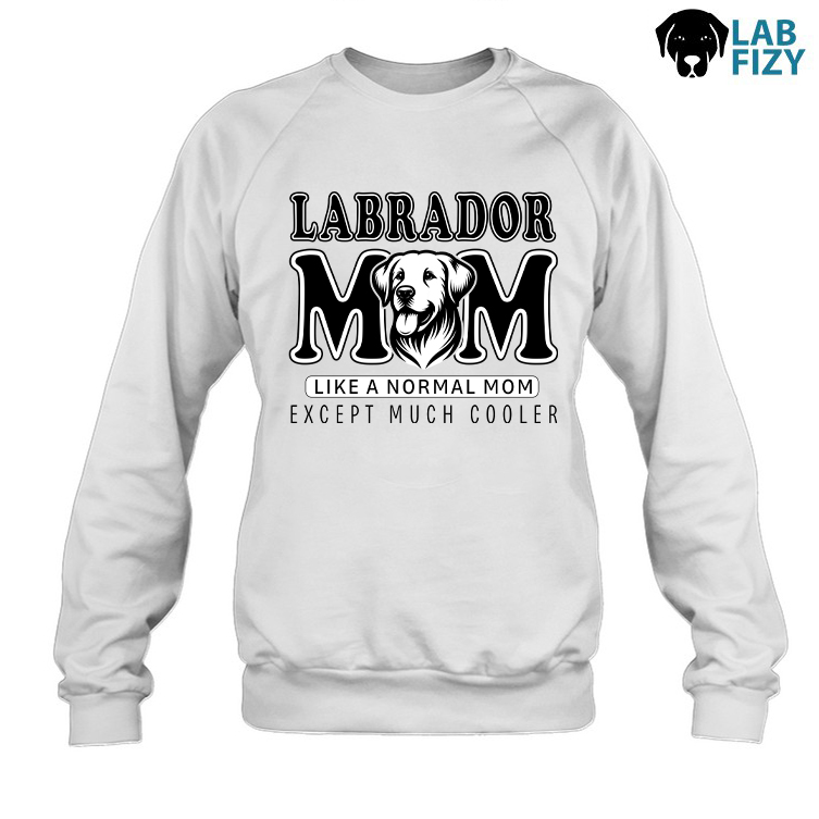 Labrador MOM Like A Normal Mom Except Much Cooler Shirt, Sweatshirt, Hoodie 3 Labrador MOM Sweatshirt