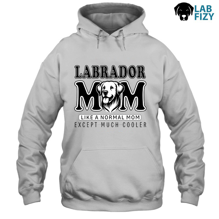 Labrador MOM Like A Normal Mom Except Much Cooler Shirt, Sweatshirt, Hoodie 2 Labrador MOM