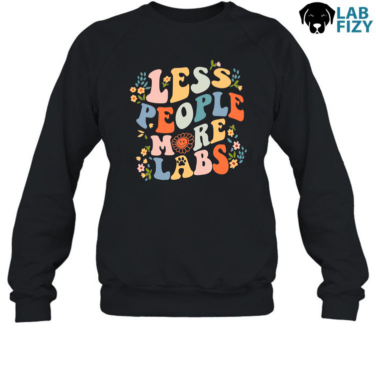 Less People More Dogs Lab Shirt, Hoodie, Sweatshirt 3 All Dogs are Cool but Labradors Rule Sweatshirt