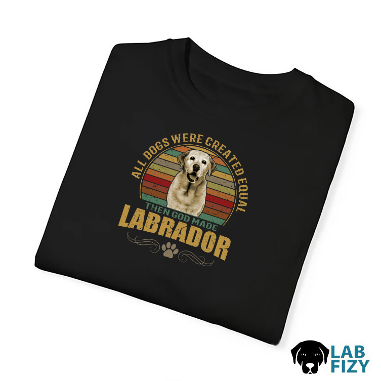 All Dogs Were Created Equal Then God Made Labrador Shirt, Hoodie, Sweatshirt 5 All dogs were created equal then god made Labrador Shirt 3
