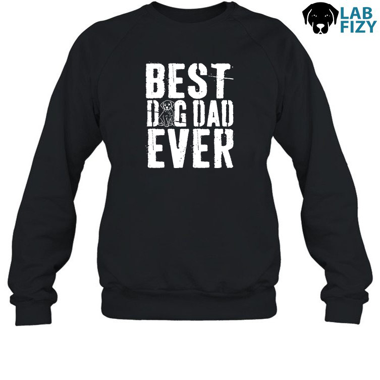 Best Dog Dad Ever Lab Shirt, Hoodie, Sweatshirt 4 Best dog dad ever Lab Sweatshirt
