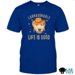 LabraDorAble LIFE IS GOOD Shirt 1