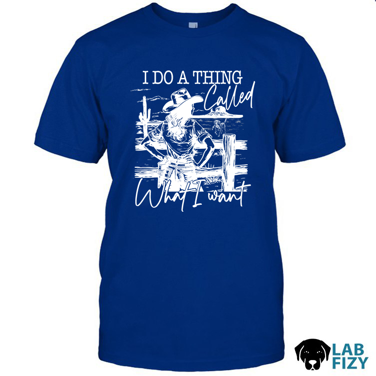 Top 50 Birthday Gift Ideas For Girlfriend 2026 3 Labrador I Do A Thing Called What I Want Shirt 2