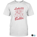 Labrador Make My Life Better Shirt 4