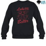 Labrador Make My Life Better Sweatshirt