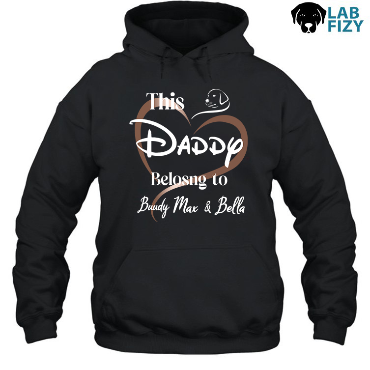 Labrador Personalized Daddy Belongs to Shirt, Hoodie, Sweatshirt 4 Labrador Personalized Daddy Belongs to Hoodie