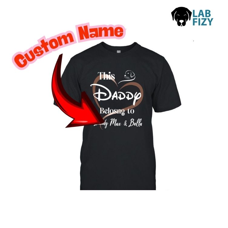 Labrador Personalized Daddy Belongs to Shirt, Hoodie, Sweatshirt 2 Labrador Personalized Daddy Belongs to Shirt 4