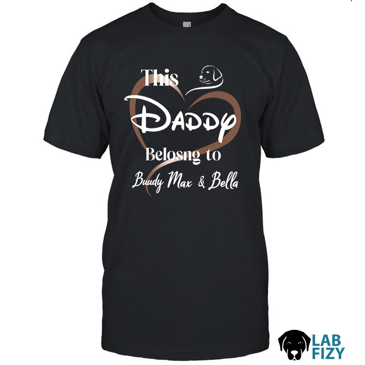 Labrador Personalized Daddy Belongs to Shirt, Hoodie, Sweatshirt 1 Labrador Personalized Daddy Belongs to Shirt