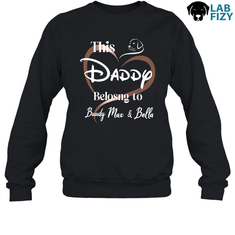 Labrador Personalized Daddy Belongs to Shirt, Hoodie, Sweatshirt 5 Labrador Personalized Daddy Belongs to Sweatshirt