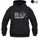 Life is better with a labrador Hoodie