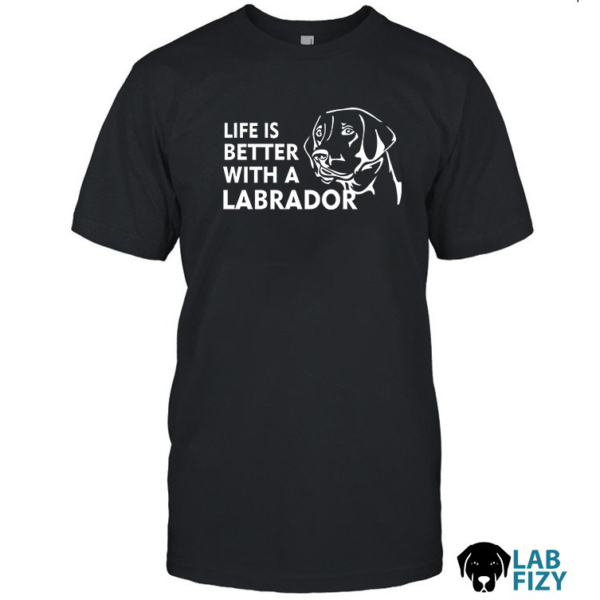 Life is better with a labrador shirt