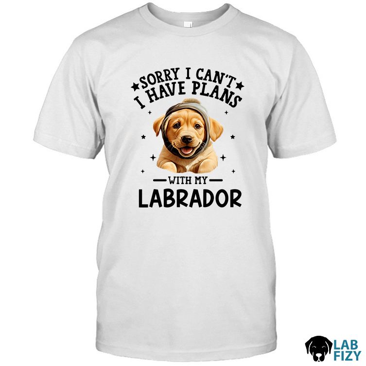 Sorry I Can't I Have Plans With My Labrador Shirt, Hoodie, Sweatshirt 1 SORRY I CAN'T LABRADOR Shirt