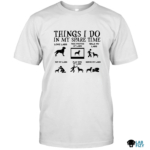 Things I Do In My Spare Time Labrador Shirt
