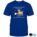 a woman cannot survive on wine alone she also needs a labrador 1