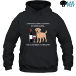 a woman cannot survive on wine alone she also needs a labrador 2