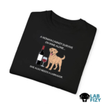 a woman cannot survive on wine alone she also needs a labrador 4