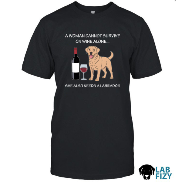 a woman cannot survive on wine alone she also needs a labrador