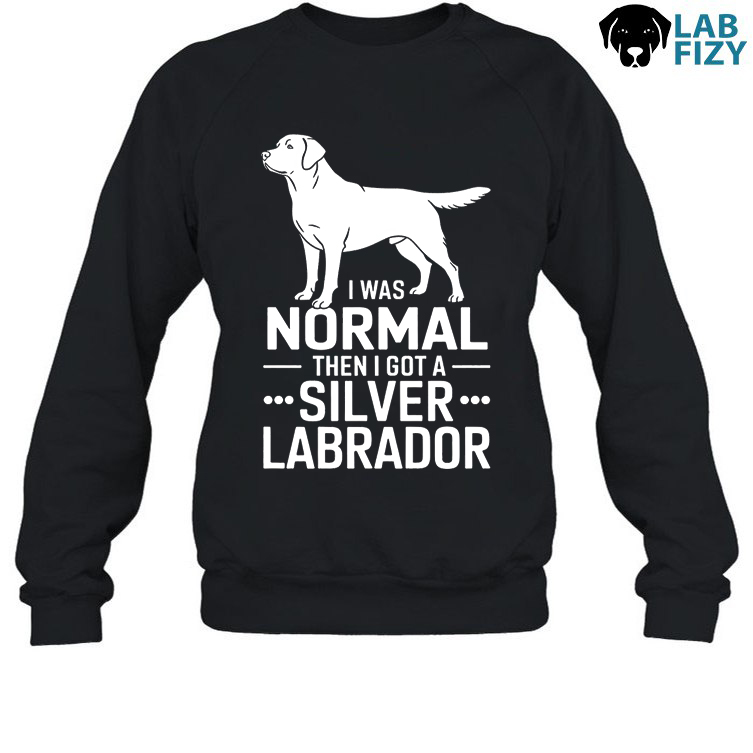I Was Normal Then I Got A Silver Labrador Shirt, Hoodie, Sweatshirt 4 i was normal then i got a silver labrador 3