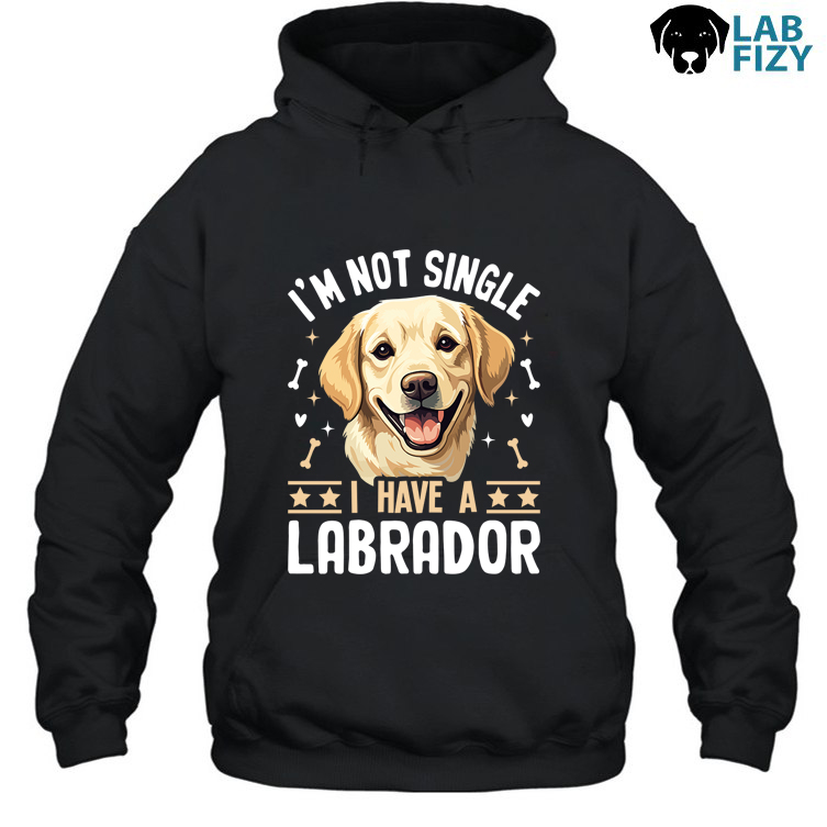 I'm Not Single I Have A Labrador Shirt, Hoodie, Sweatshirt 3 im not single i have a labrador 2