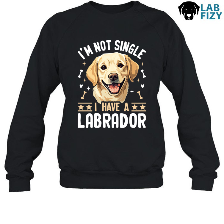 I'm Not Single I Have A Labrador Shirt, Hoodie, Sweatshirt 4 im not single i have a labrador 3