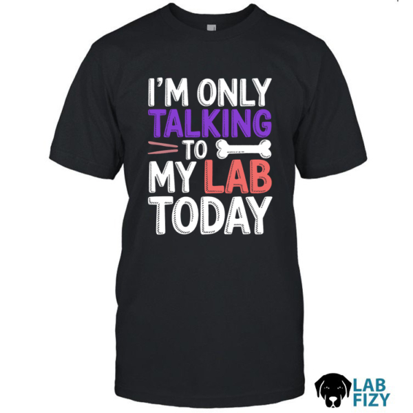 im only talking to my lab today