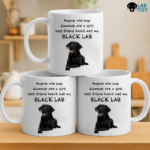 Anyone Who Says Diamonds Are A Girls Best Friend Hasnt Met My Black Lab Coffee Mug 3