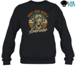Every Home Needs A Labrador Sweatshirt