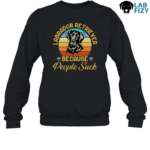 Labrador Retriever Because People Suck Sweatshirt