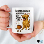 Labradorablle Mornings Start With You Mug 5 Labradorablle Mornings Start With You Mug 1