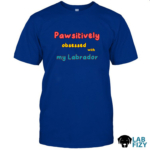 Pawsitively obsessed with my Labrador Shirt 2