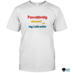 Pawsitively obsessed with my Labrador Shirt 4