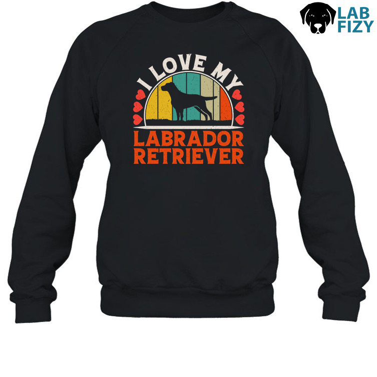 I Love My Labrador Retriever Shirt, Hoodie, Sweatshirt 4 i love my labrador sweatshirt